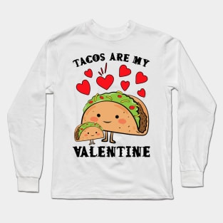 Tacos are my Valentine funny saying with cute taco for taco lover and valentine's day Long Sleeve T-Shirt